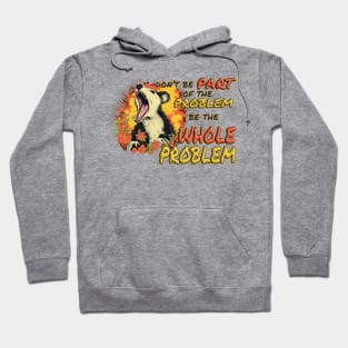 Be The Whole Problem Hoodie